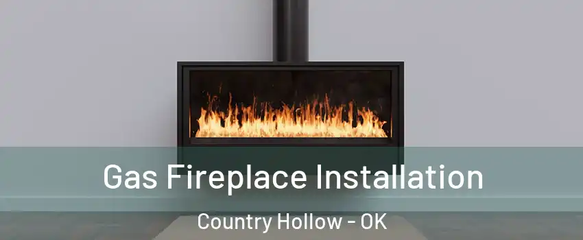Gas Fireplace Installation Country Hollow - OK