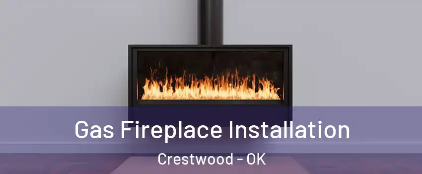 Gas Fireplace Installation Crestwood - OK