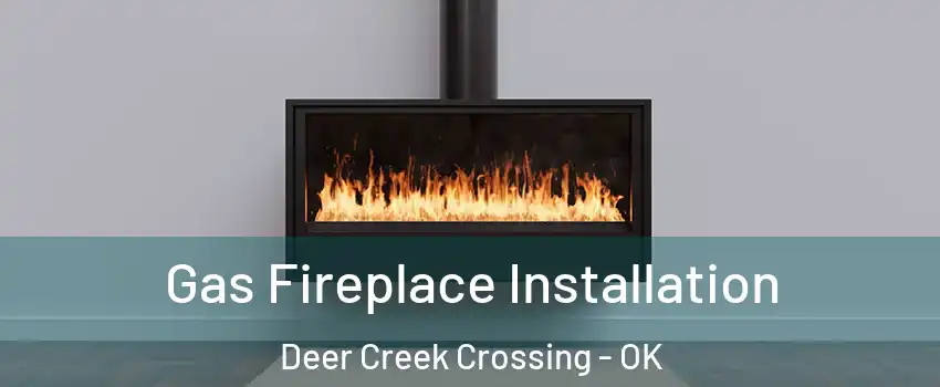 Gas Fireplace Installation Deer Creek Crossing - OK