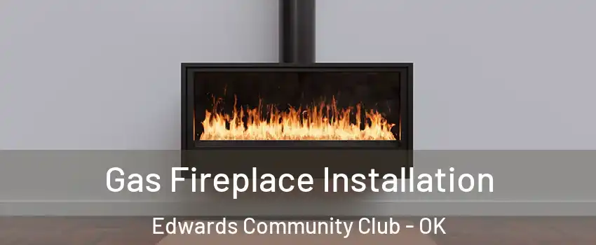 Gas Fireplace Installation Edwards Community Club - OK