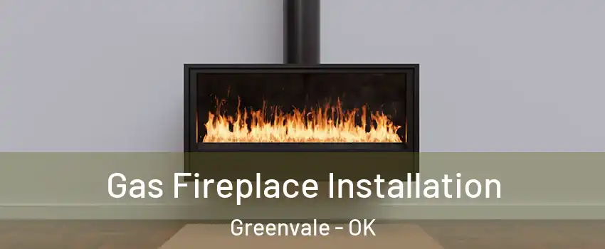 Gas Fireplace Installation Greenvale - OK