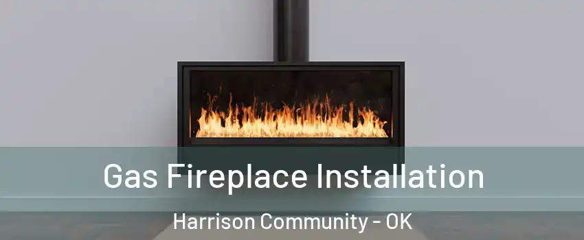 Gas Fireplace Installation Harrison Community - OK
