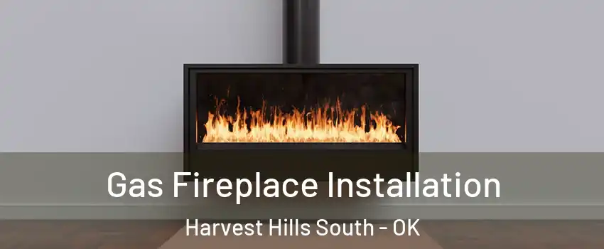 Gas Fireplace Installation Harvest Hills South - OK