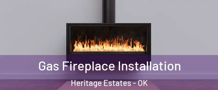 Gas Fireplace Installation Heritage Estates - OK