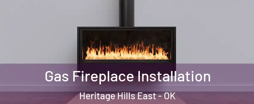 Gas Fireplace Installation Heritage Hills East - OK