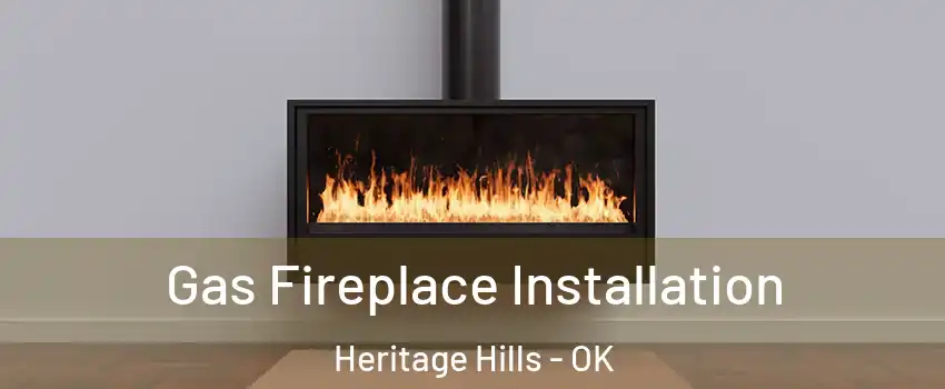 Gas Fireplace Installation Heritage Hills - OK