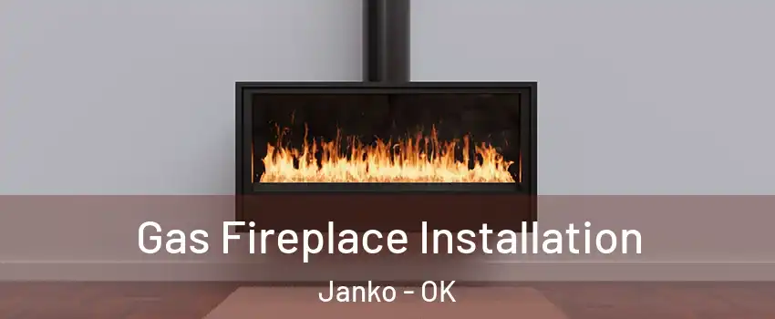 Gas Fireplace Installation Janko - OK
