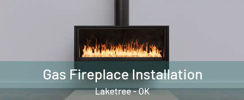 Gas Fireplace Installation Laketree - OK