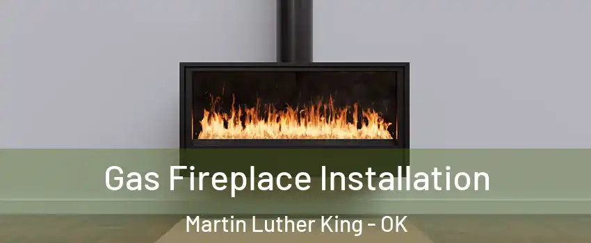 Gas Fireplace Installation Martin Luther King - OK