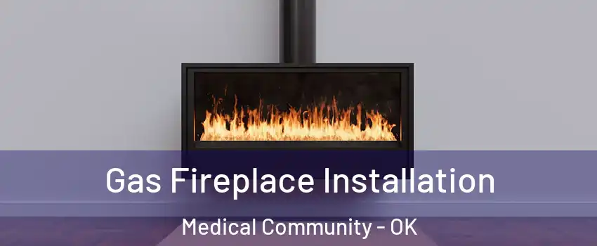 Gas Fireplace Installation Medical Community - OK
