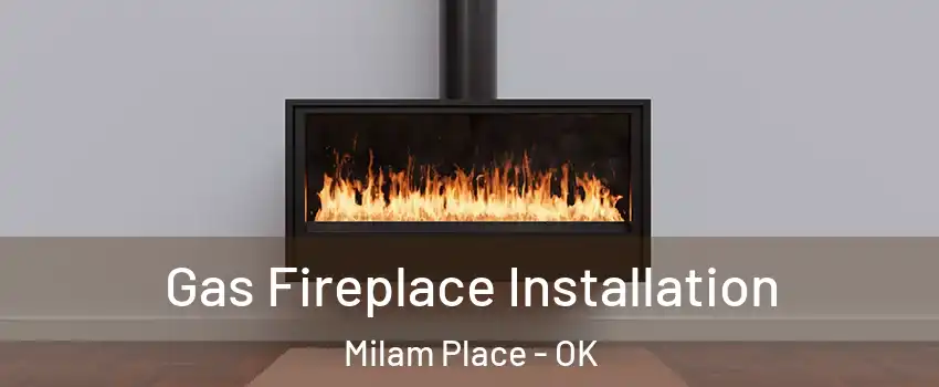 Gas Fireplace Installation Milam Place - OK