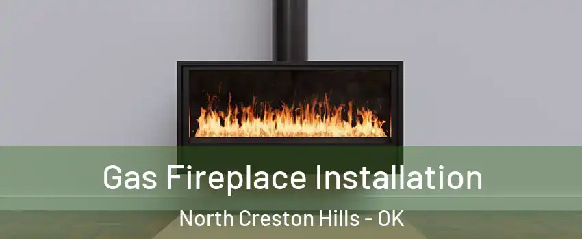 Gas Fireplace Installation North Creston Hills - OK