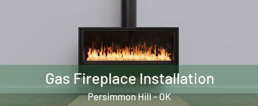 Gas Fireplace Installation Persimmon Hill - OK