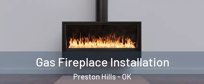 Gas Fireplace Installation Preston Hills - OK