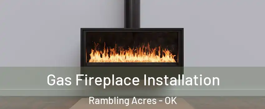 Gas Fireplace Installation Rambling Acres - OK