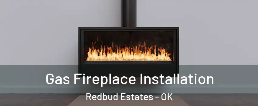 Gas Fireplace Installation Redbud Estates - OK