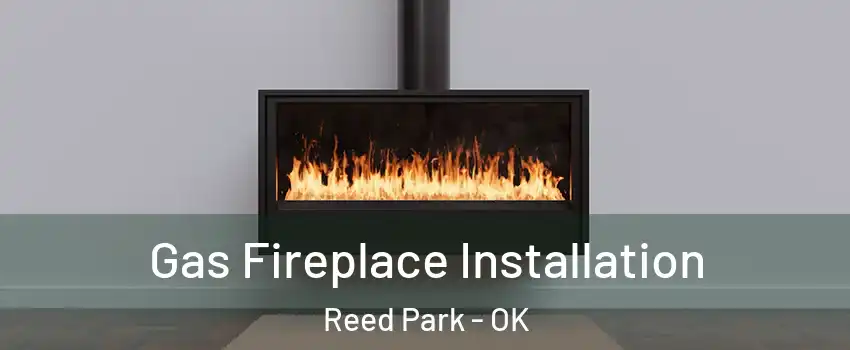 Gas Fireplace Installation Reed Park - OK