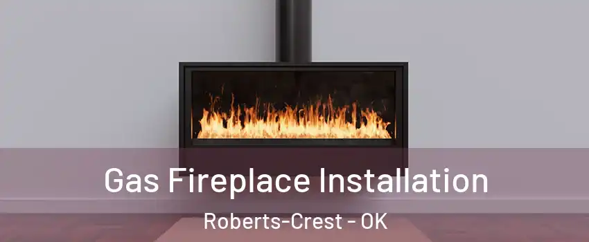 Gas Fireplace Installation Roberts-Crest - OK