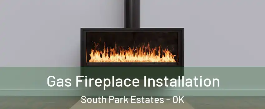 Gas Fireplace Installation South Park Estates - OK