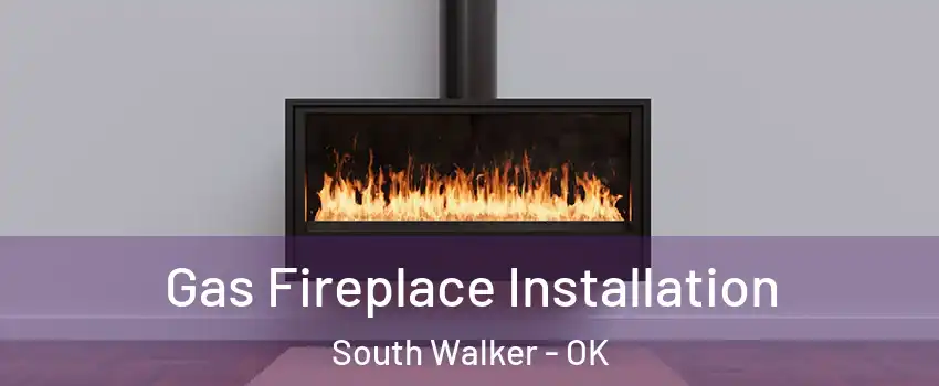 Gas Fireplace Installation South Walker - OK