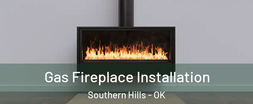 Gas Fireplace Installation Southern Hills - OK