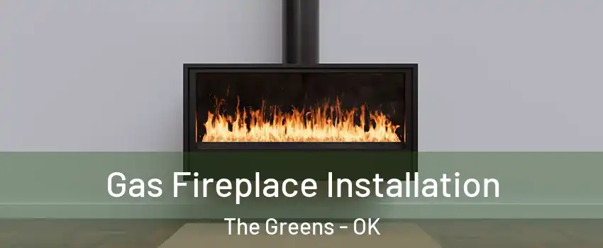 Gas Fireplace Installation The Greens - OK