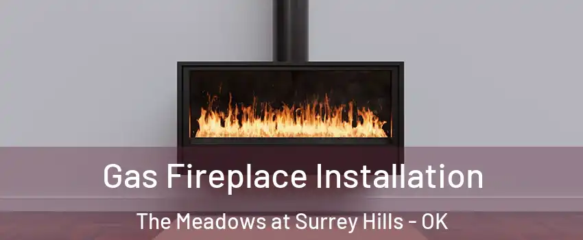 Gas Fireplace Installation The Meadows at Surrey Hills - OK