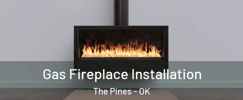 Gas Fireplace Installation The Pines - OK
