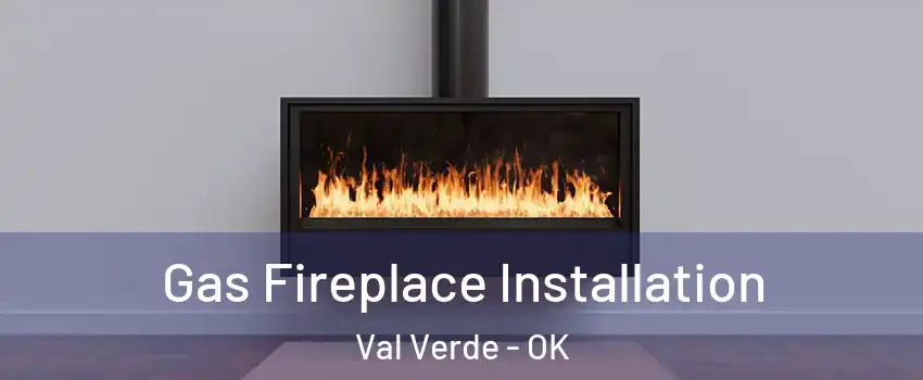 Gas Fireplace Installation Val Verde - OK