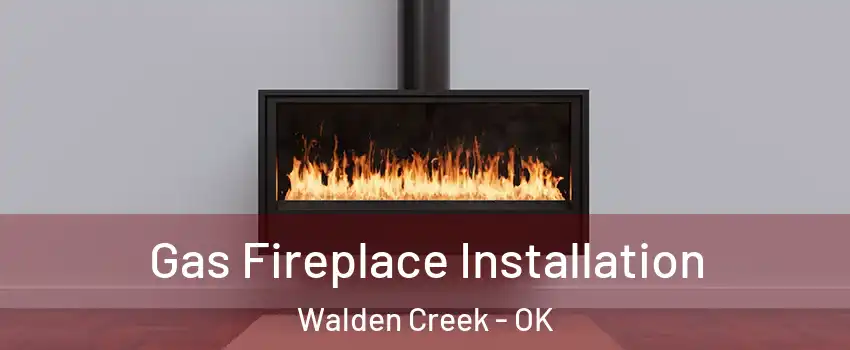 Gas Fireplace Installation Walden Creek - OK