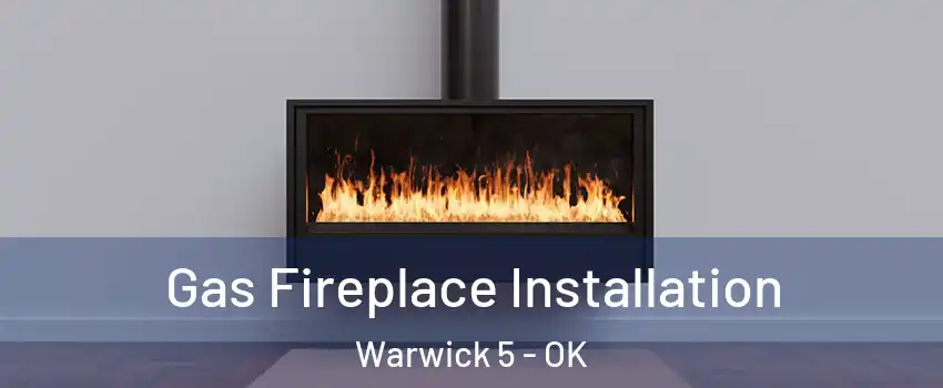 Gas Fireplace Installation Warwick 5 - OK