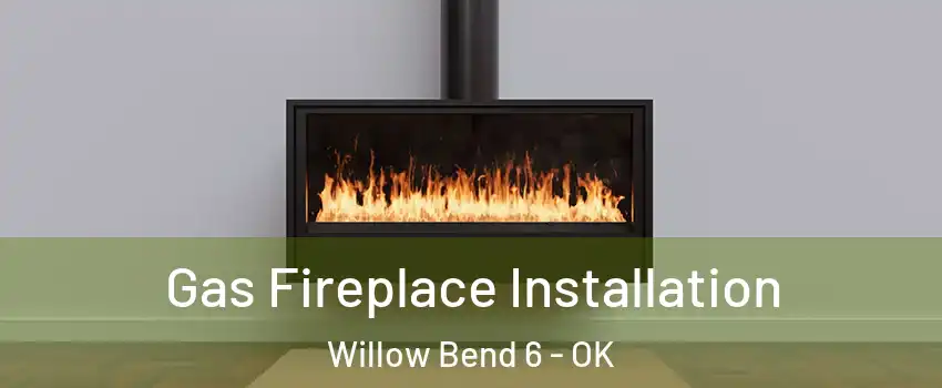 Gas Fireplace Installation Willow Bend 6 - OK