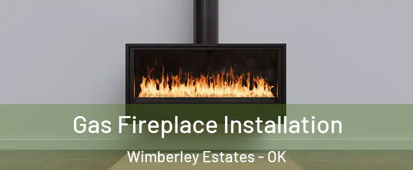 Gas Fireplace Installation Wimberley Estates - OK