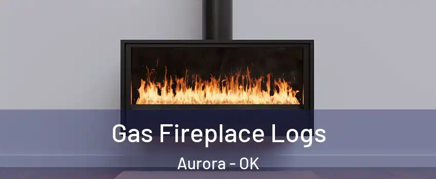 Gas Fireplace Logs Aurora - OK