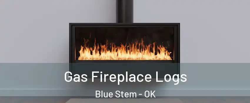 Gas Fireplace Logs Blue Stem - OK