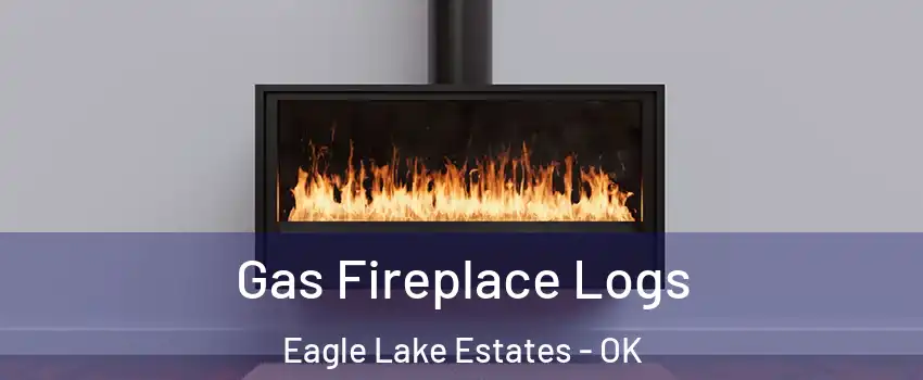 Gas Fireplace Logs Eagle Lake Estates - OK