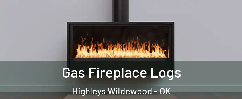 Gas Fireplace Logs Highleys Wildewood - OK