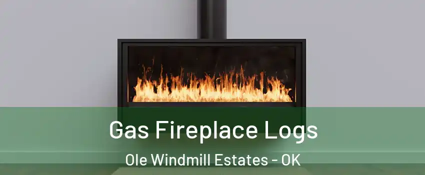 Gas Fireplace Logs Ole Windmill Estates - OK