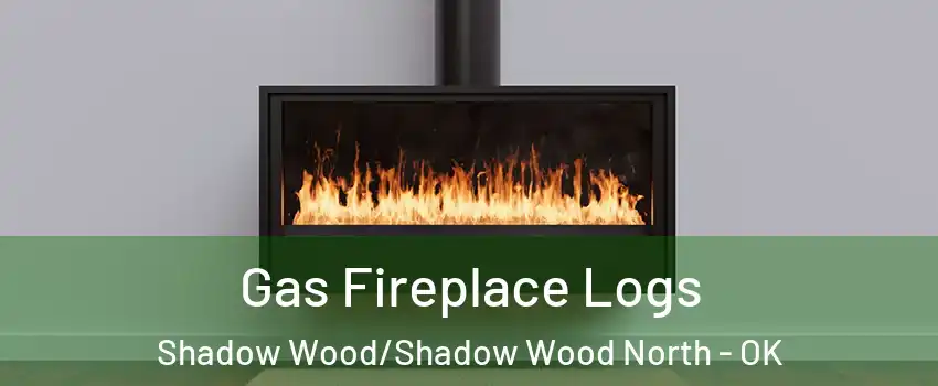 Gas Fireplace Logs Shadow Wood/Shadow Wood North - OK