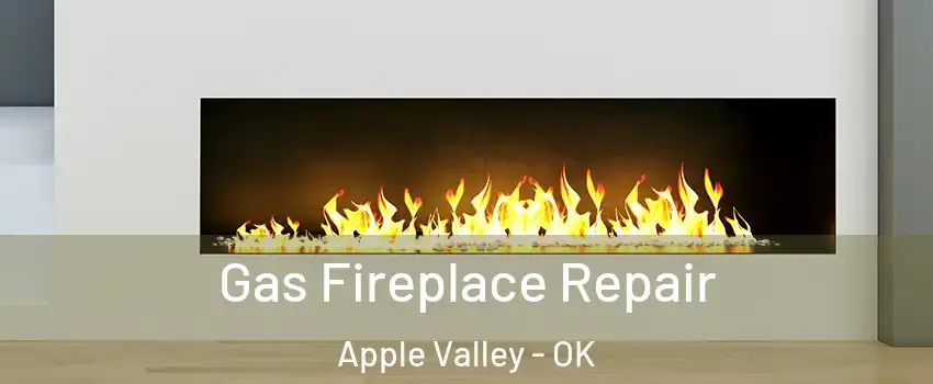 Gas Fireplace Repair Apple Valley - OK