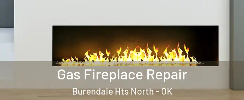 Gas Fireplace Repair Burendale Hts North - OK
