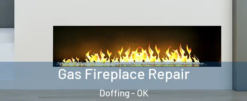 Gas Fireplace Repair Doffing - OK