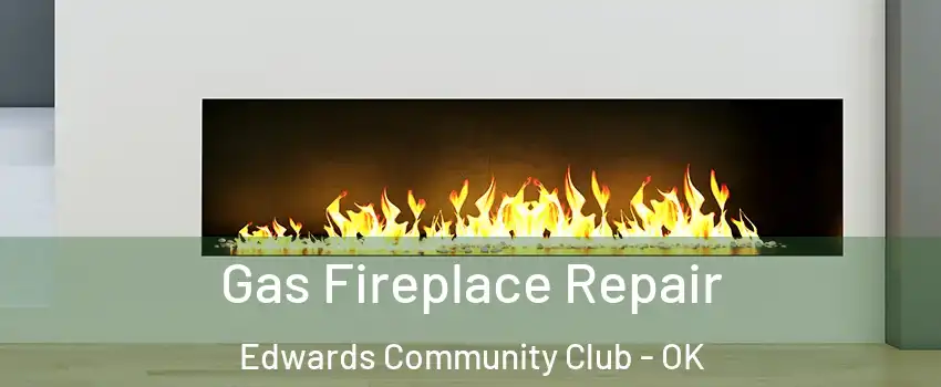 Gas Fireplace Repair Edwards Community Club - OK