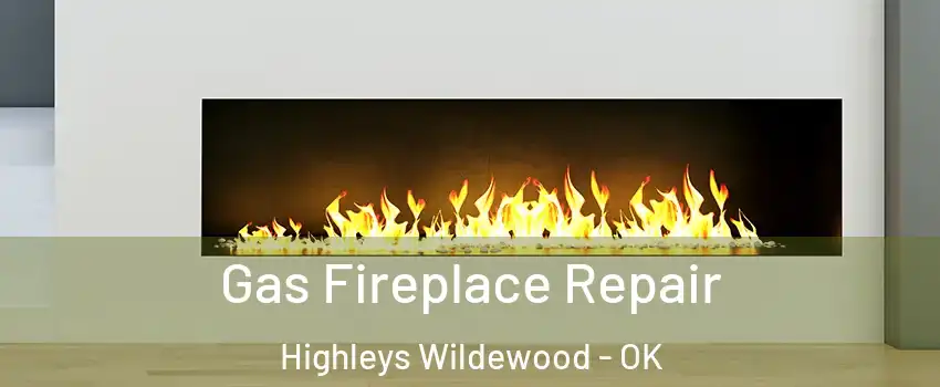 Gas Fireplace Repair Highleys Wildewood - OK
