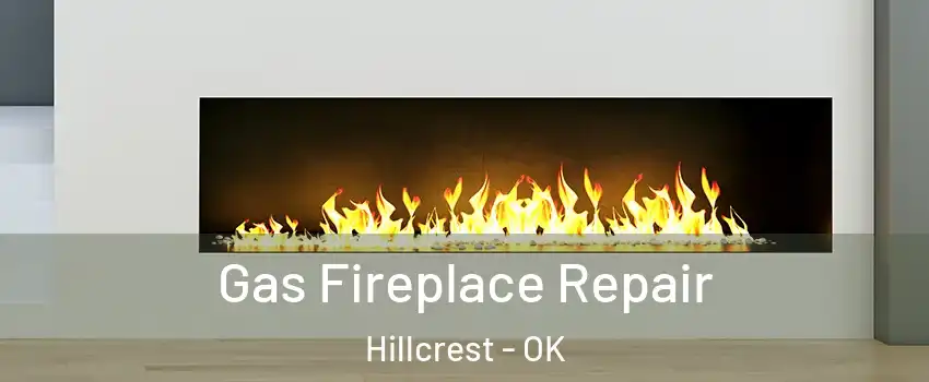 Gas Fireplace Repair Hillcrest - OK