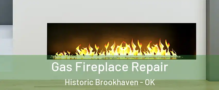 Gas Fireplace Repair Historic Brookhaven - OK