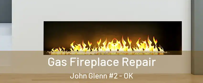 Gas Fireplace Repair John Glenn #2 - OK