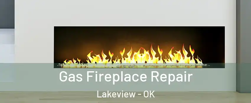Gas Fireplace Repair Lakeview - OK