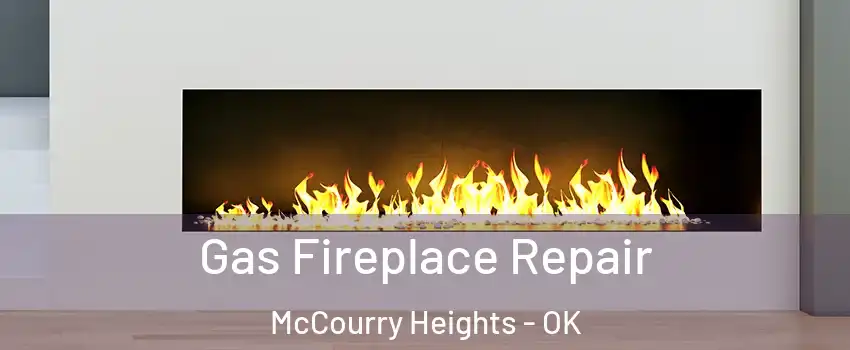 Gas Fireplace Repair McCourry Heights - OK