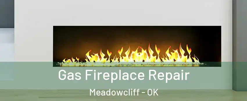 Gas Fireplace Repair Meadowcliff - OK